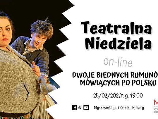 Teatralna Niedziela on-line // Dwoje biednych Rumunów mówiących po polsku