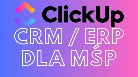 Zarządzaj zadaniami efektywnie - wdrożenie ClickUp - CRM, ERP dla MŚP